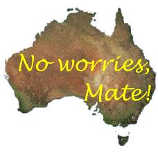 No worries, mate...Trust me - I'm an Aussie!